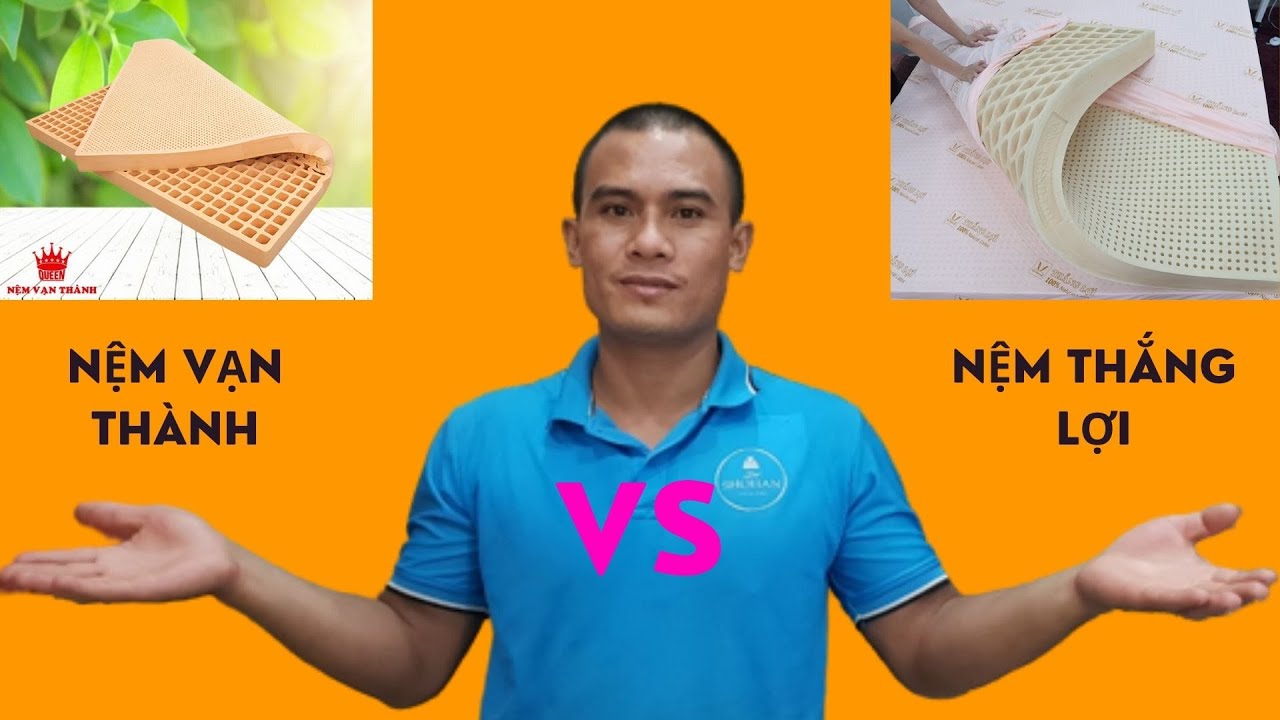 Nệm Vạn Thành và Nệm cao su thiên nhiên Thắng Lợi | so sánh trực tiếp 2 sản phẩm