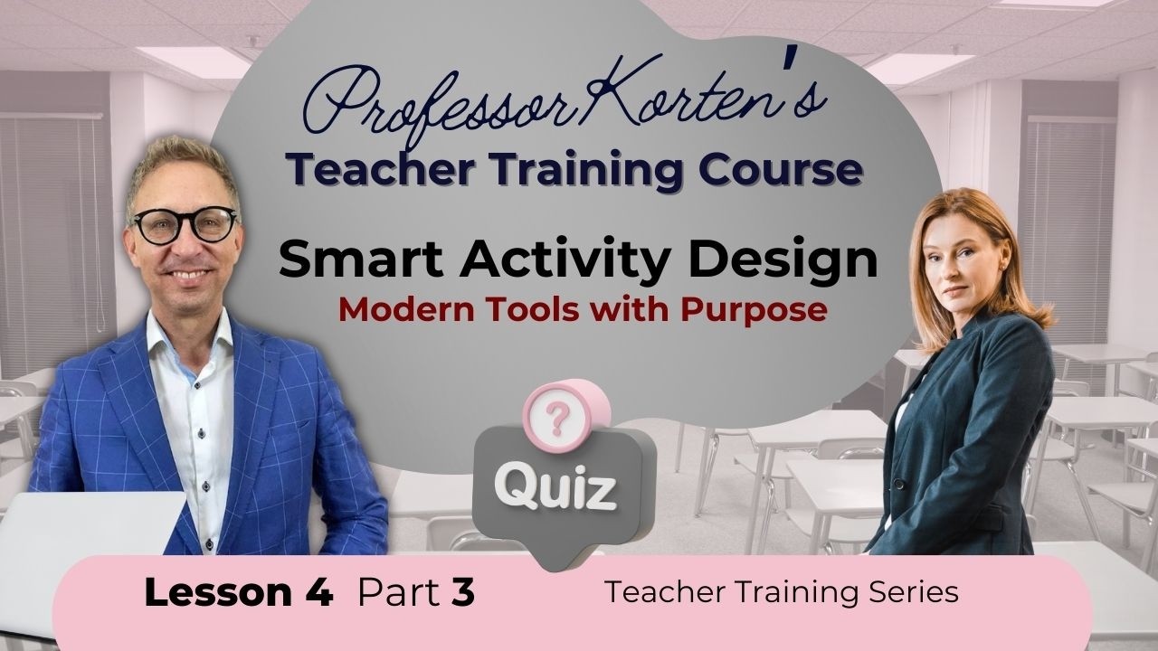 Smart Activity Design: Modern Tools with Purpose | Professor Korten's Teacher Training Series