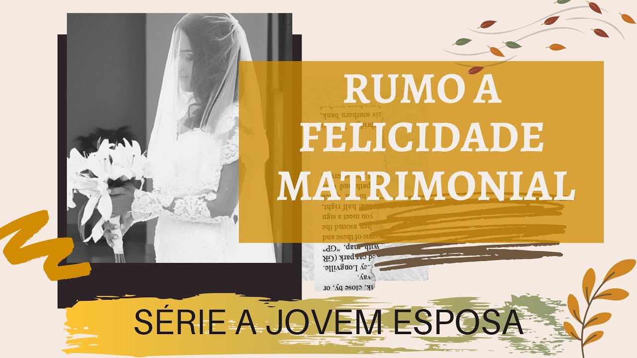Rumo a Felicidade Matrimonial | Série A Jovem Esposa - #01