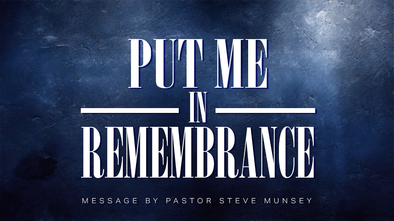Put In Remembrance | Pastor Steve Munsey
