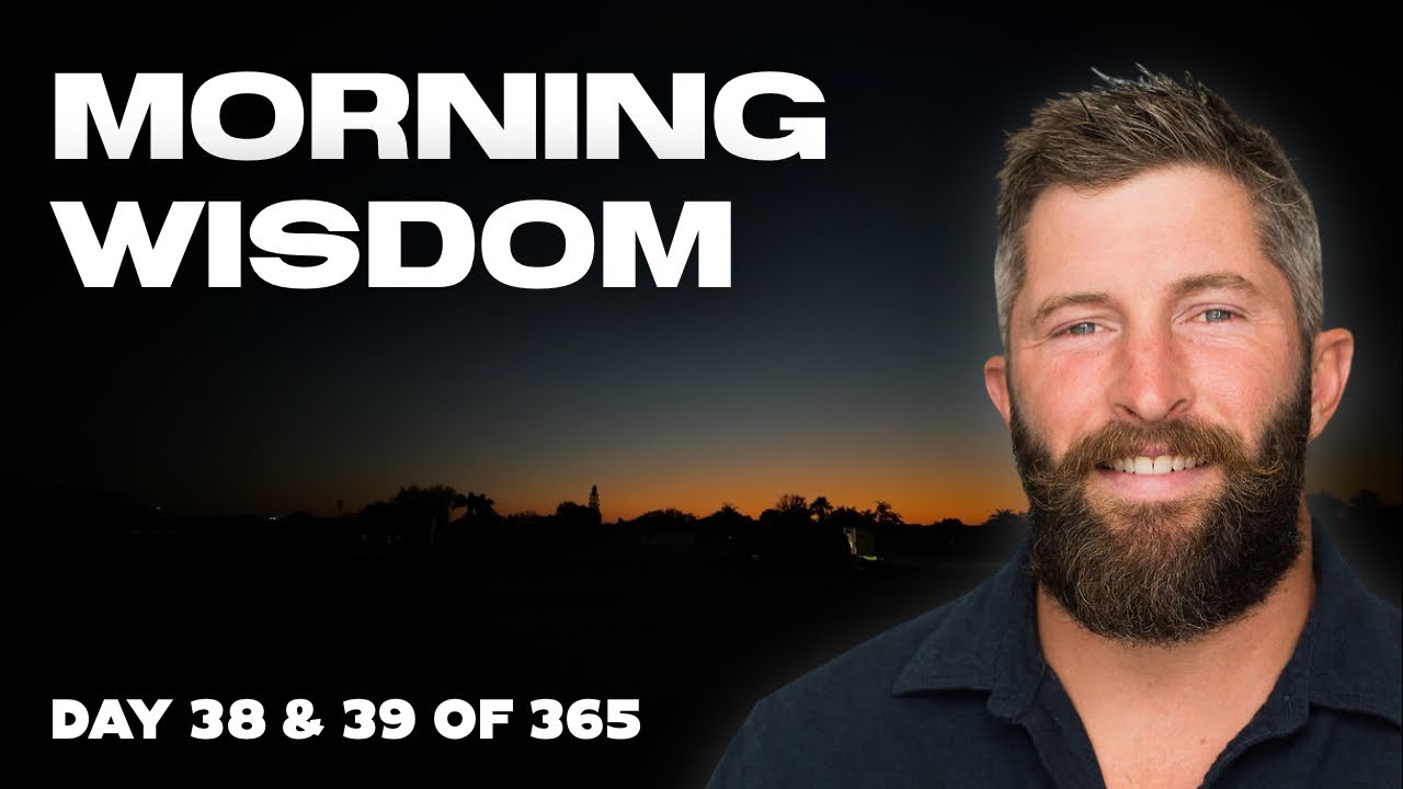 Morning Wisdom // Day 38 & 39 of 365