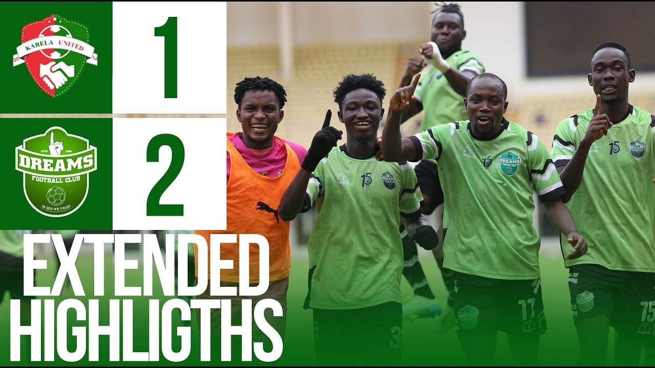 EXTENDED HIGHLIGHTS | KARELA UNITED VS DREAMS FC