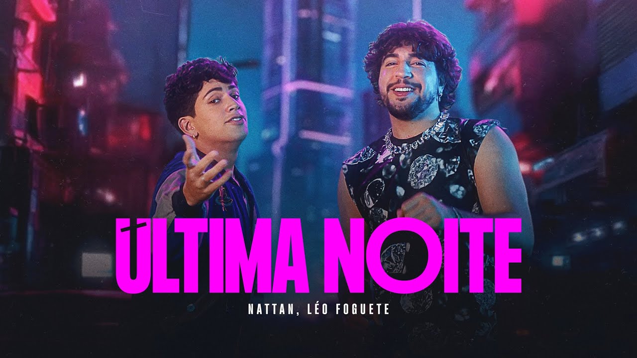 Nattan e Léo Foguete - Última Noite (Clipe Oficial)