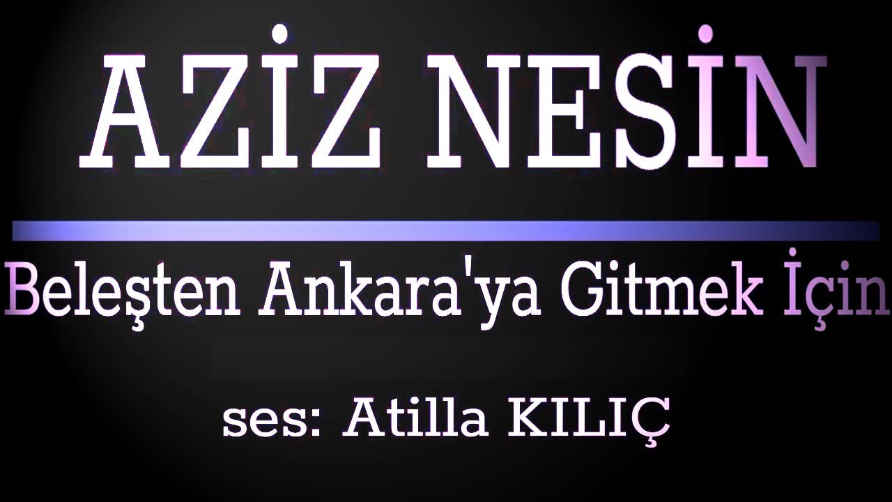 AZİZ NESİN | Beleşten Ankara'ya Gitmek İçin | ses: Atilla KILIÇ