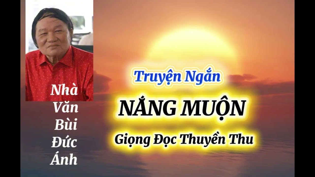 Truyện Ngắn Nắng Muộn _Tác Giả Bùi Đức Ánh _Giọng Đọc Thuyền Thu 
