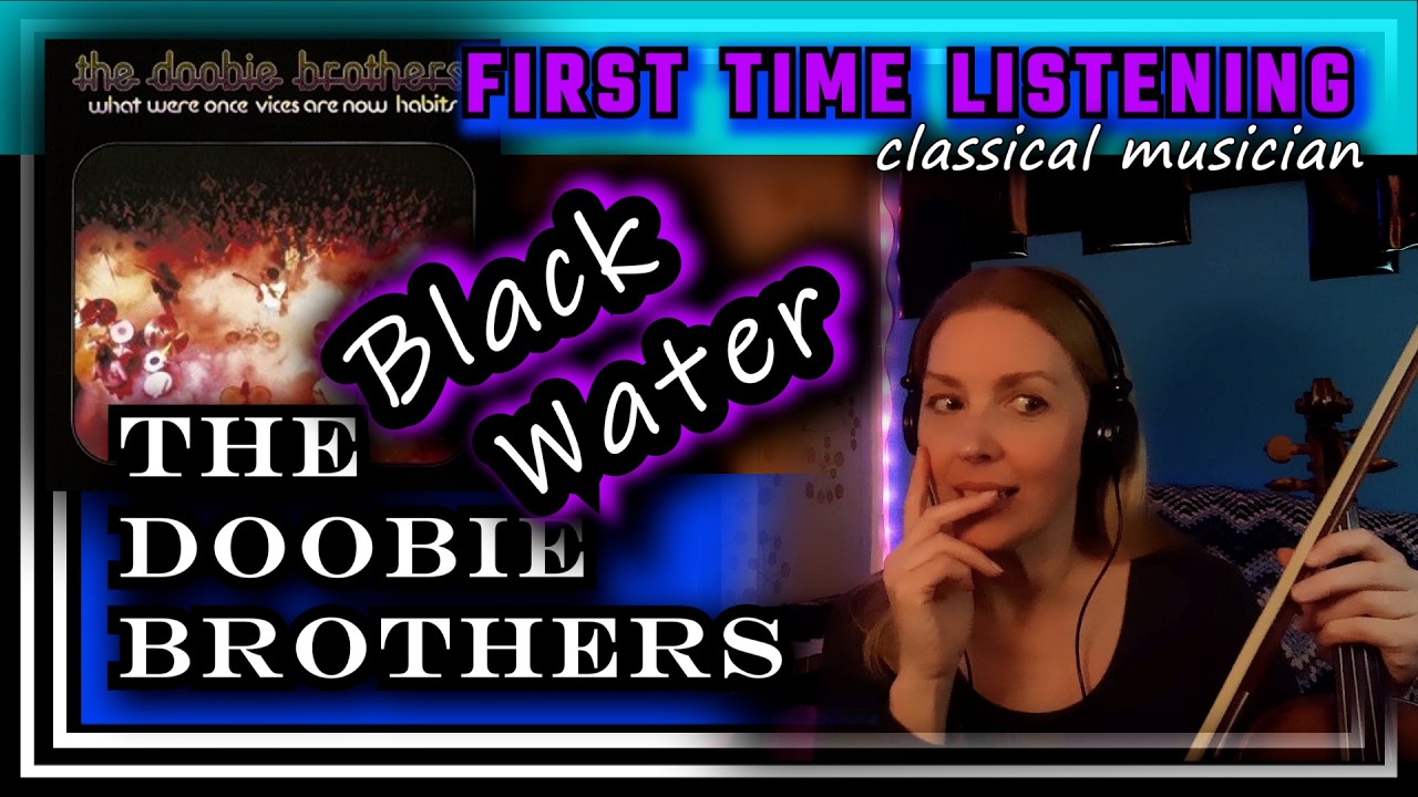 Classical musician reacts -- BLACK WATER -- The Doobie Brothers -- FIRST TIME LISTENING *love!!!*