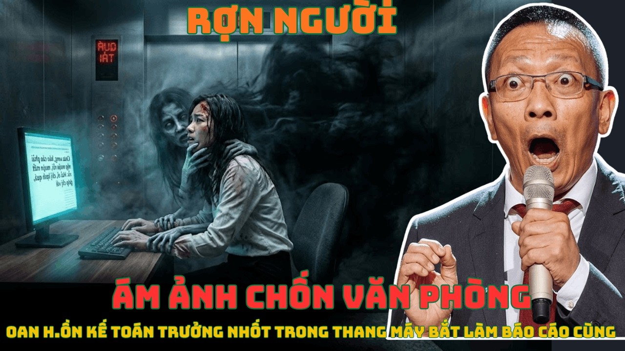 Ám Ảnh Đêm Tăng Ca: Oan Hồn Kế Toán Trưởng Ép Gõ Báo Cáo Trong Thang Máy | Tâm Sự Cùng Văn Sâm