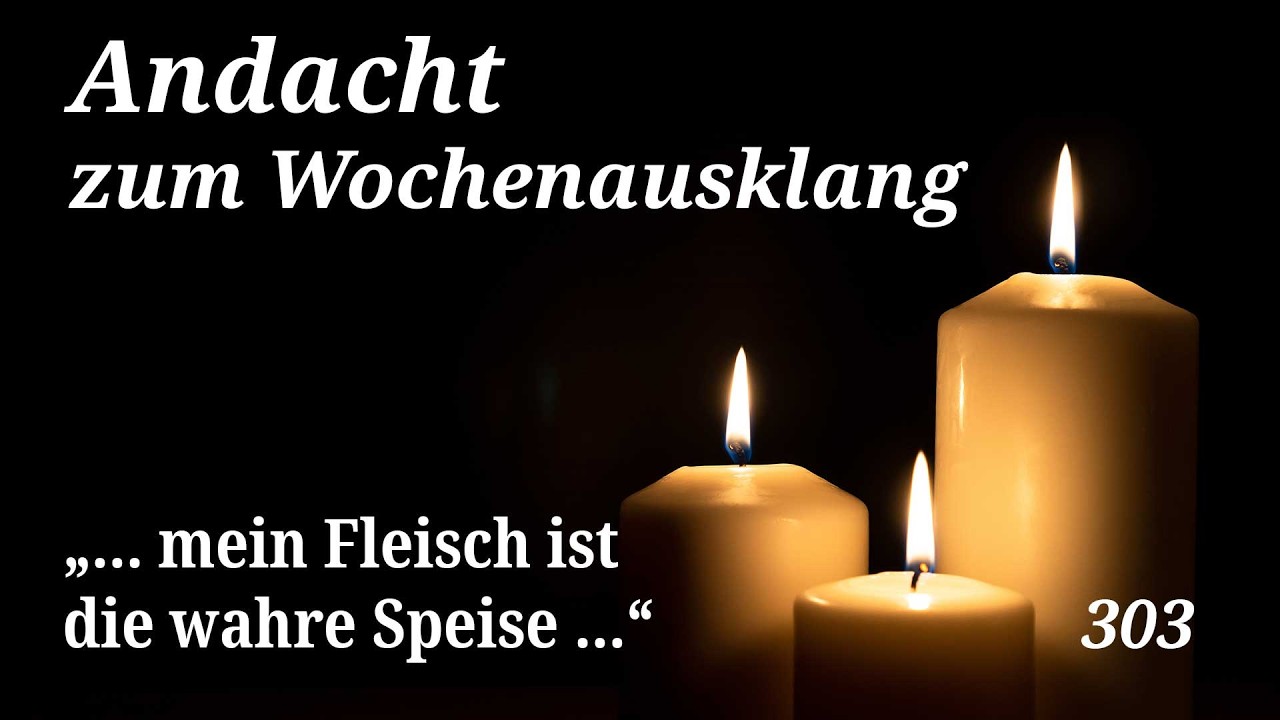 “... mein Fleisch ist die wahre Speise ...”| Andacht zu Johannes 6, 52-66