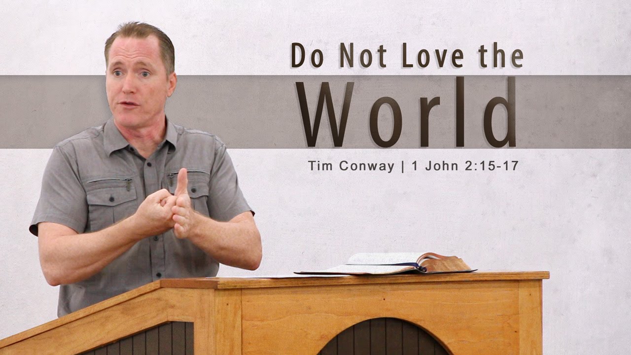 Do Not Love the World - Tim Conway (1 John 2:15-17)
