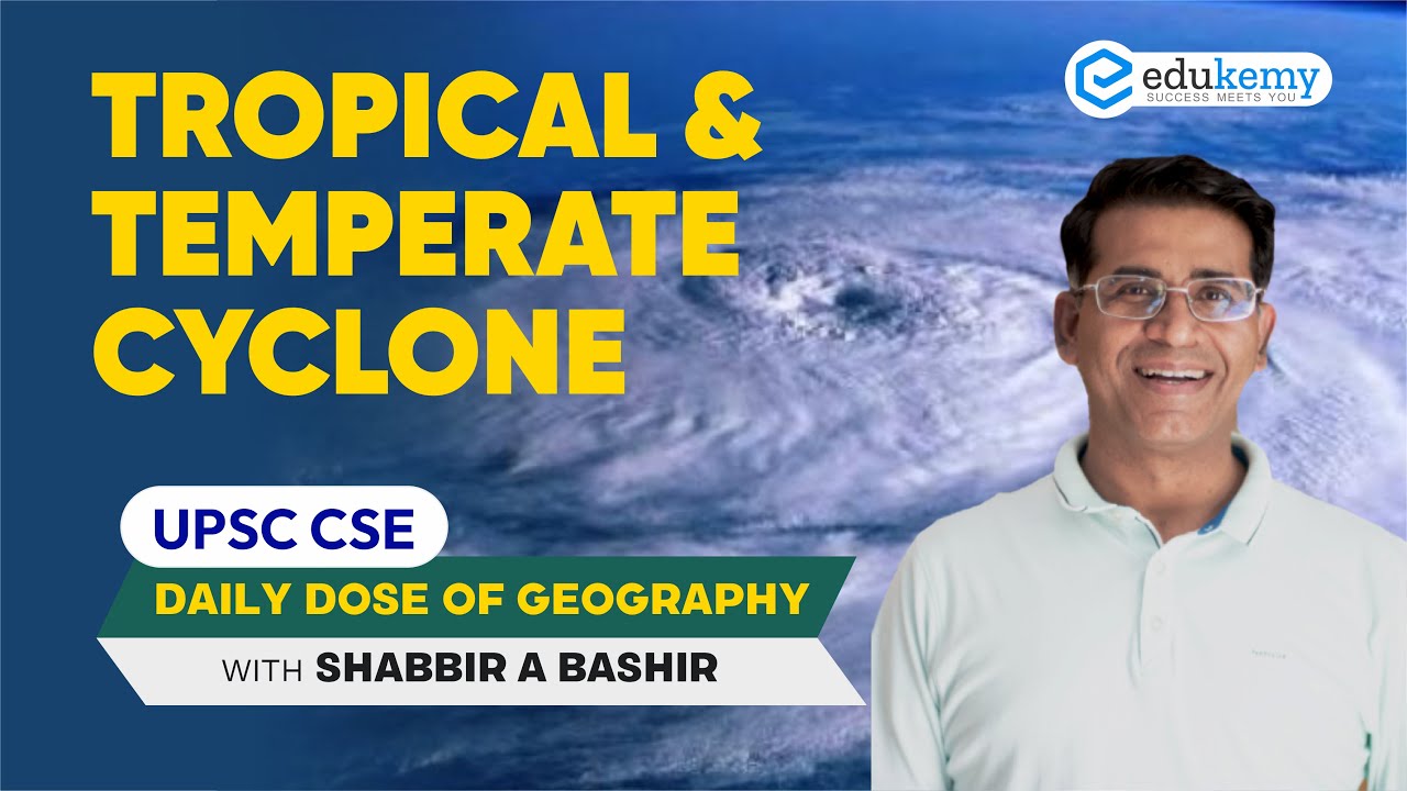 Tropical & Temperate Cyclone | Daily dose of Geography with Shabbir Sir | UPSC CSE | Edukemy