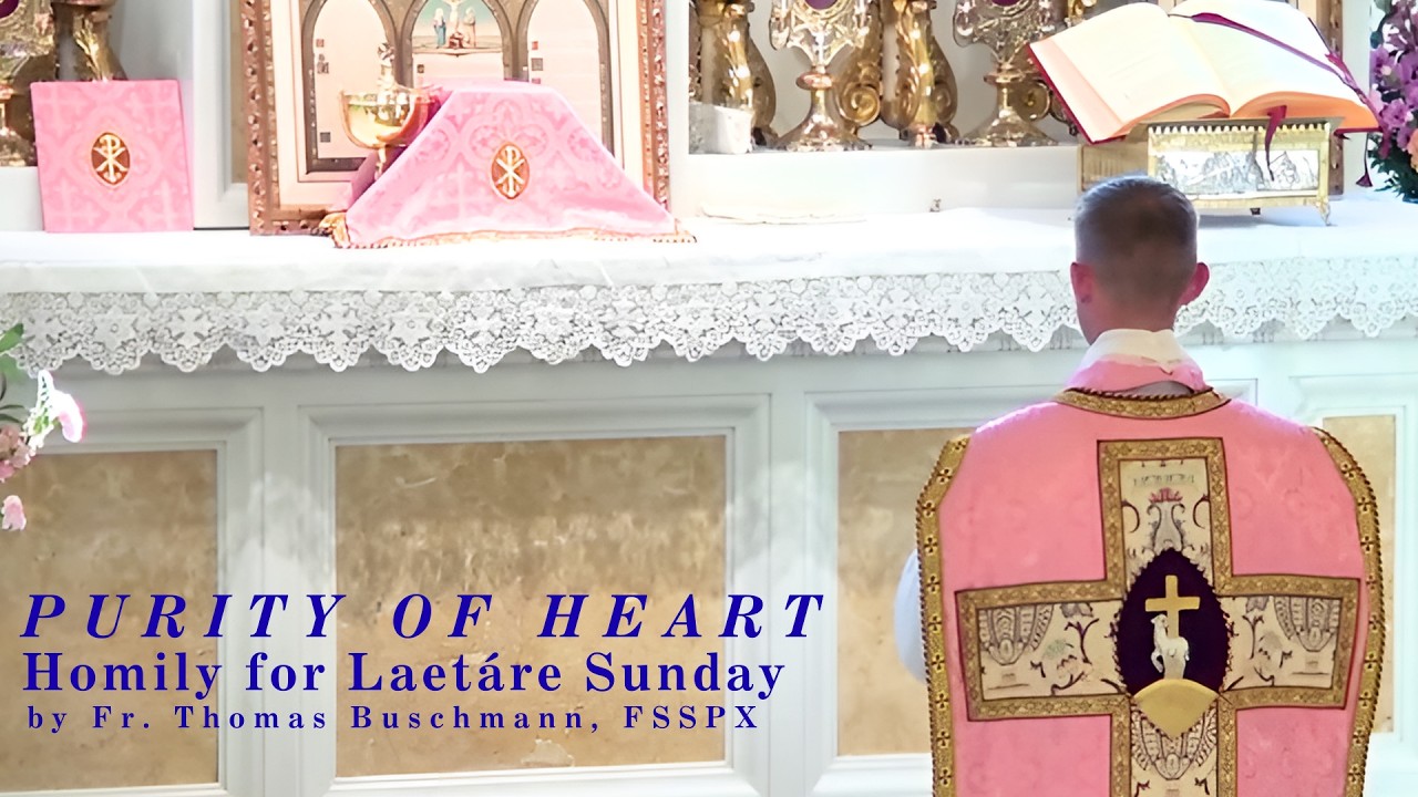 Purity of Heart: Homily for the Fourth Sunday in Lent (Lætáre Sunday) by Fr. Thomas Buschmann, FSSPX