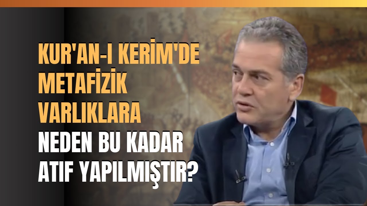 Kur'an-ı Kerim'de Metafizik Varlıklara Neden Bu Kadar Atıf Yapılmıştır?