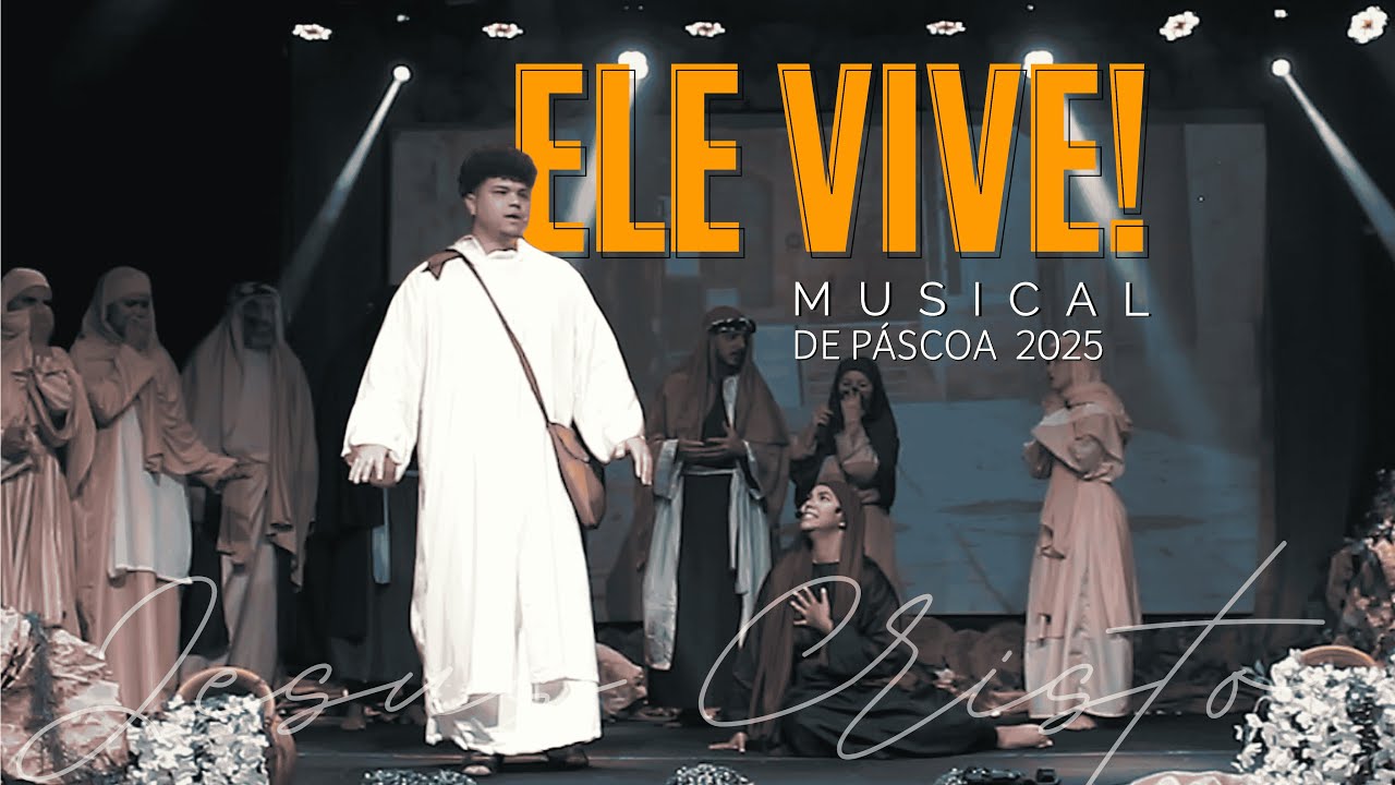 Ele Vive | Musical de Páscoa: Uma Jornada de Fé, Esperança e Restauração