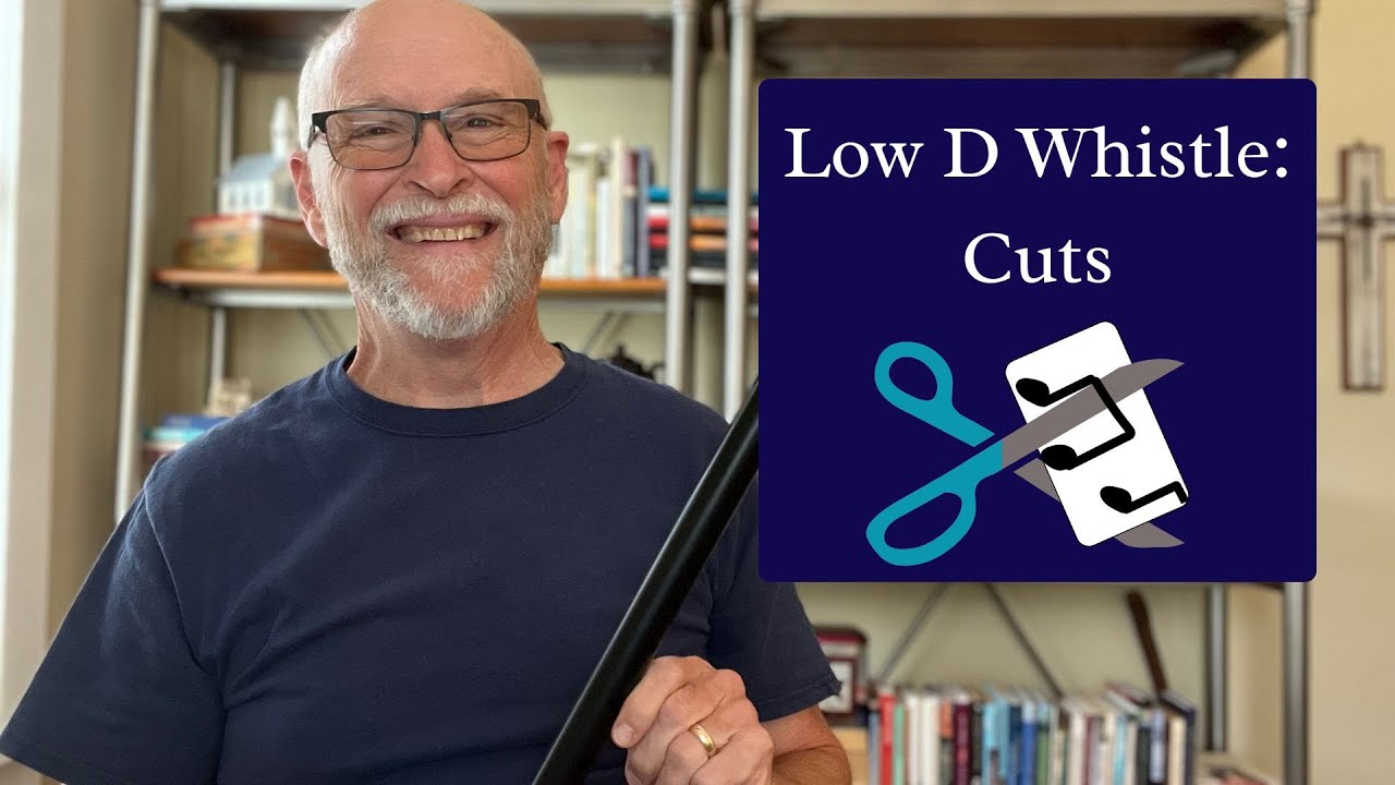 Low D Whistle Cuts: How and When