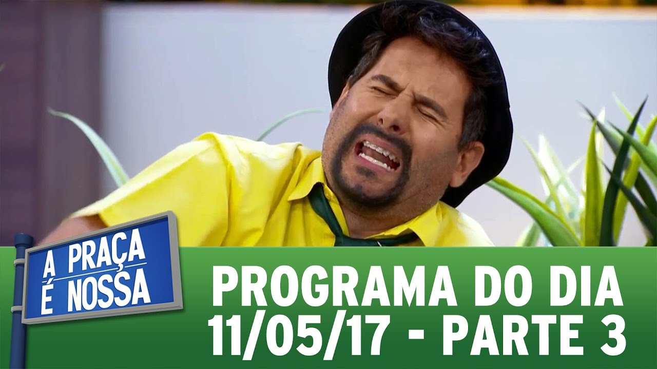 A Praça É Nossa (11/05/17) - Parte 3
