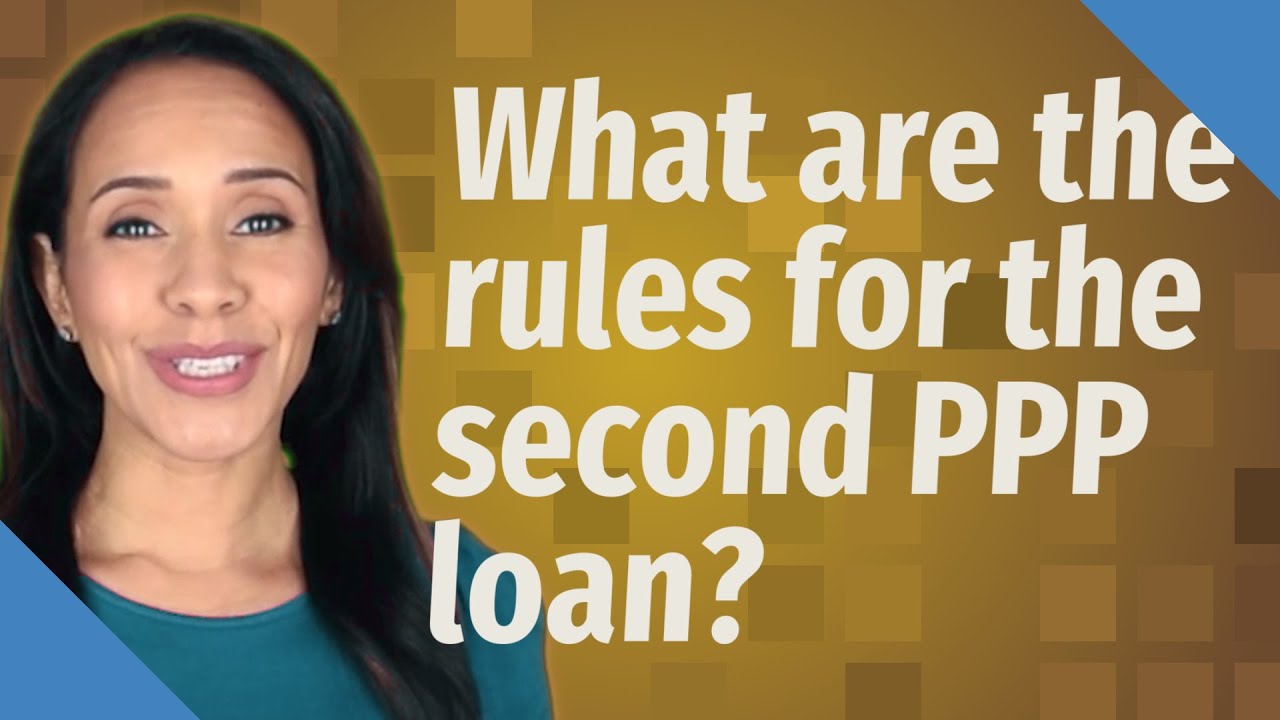 What are the rules for the second PPP loan?