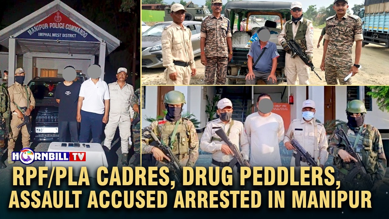 RPF/PLA CADRES, DRUG PEDDLERS, ASSAULT ACCUSED ARRESTED N MANIPUR