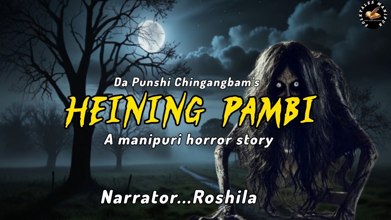 HEINING PAMBI//manipuri horror story//Roshila//da punshi chingangbam 