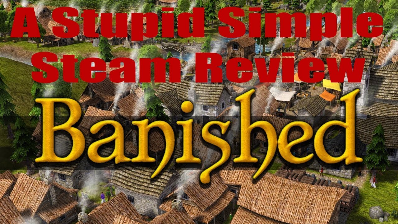 A Stupid Simple Steam Review:Banished