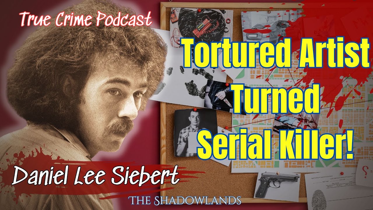 Daniel Lee Siebert: Tortured Artist | Male Escort | Serial Killer!  YT-MA (True Crime Podcast)