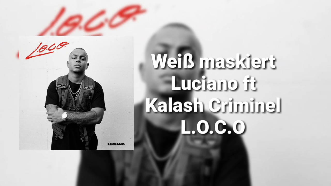 Luciano ft. Kalash Criminel - Wei&szlig; maskiert ( L.O.C.O )