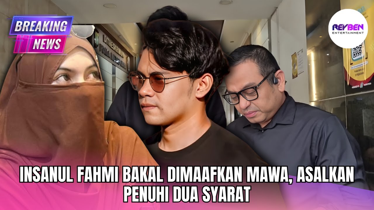 INSANUL FAHMI BAKAL DIMAAFKAN MAWA, ASALKAN PENUHI DUA SYARAT