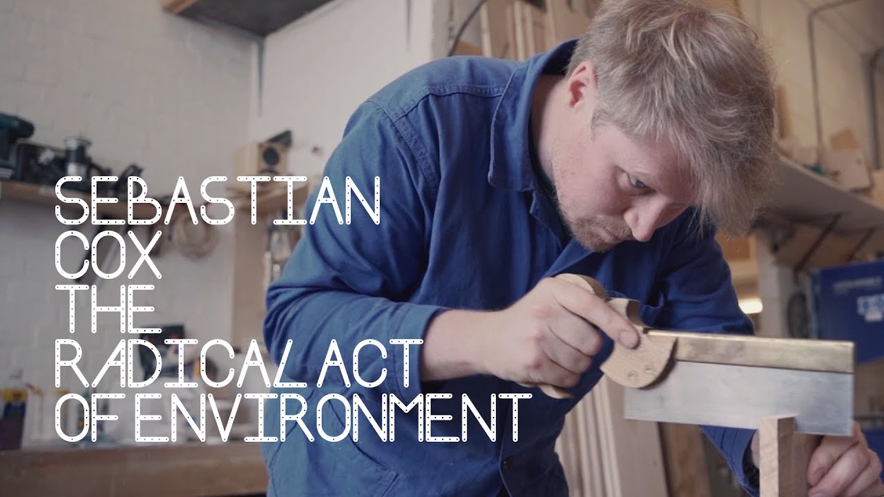 Sebastian Cox: The Radical Act of Environment