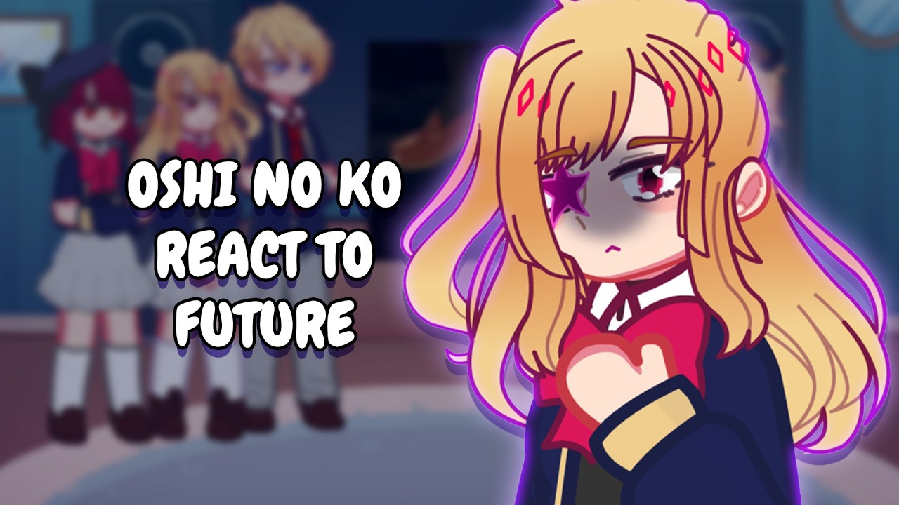 Past Oshi No Ko (S1) React To Future (S2-S3)