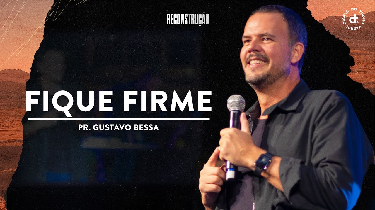 Fique Firme | Pr. Gustavo Bessa| Igreja Diante do Trono
