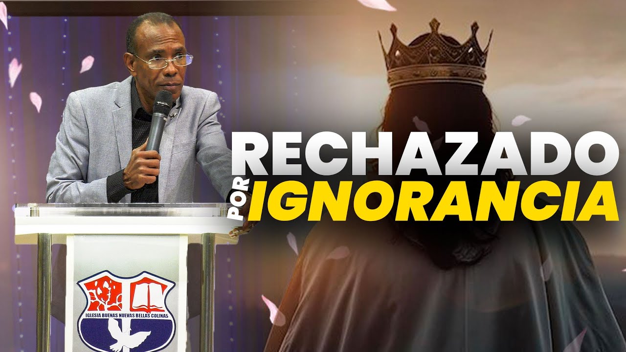 RECHAZADO POR IGNORANCIA | PASTOR ERNESTO CUEVAS | @buenasnuevast.v