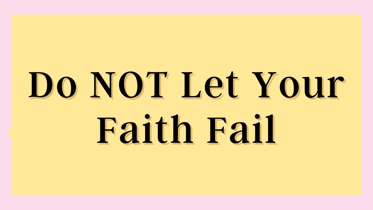 Do Not Let Your Faith Fail | St. Luke 22:31-32