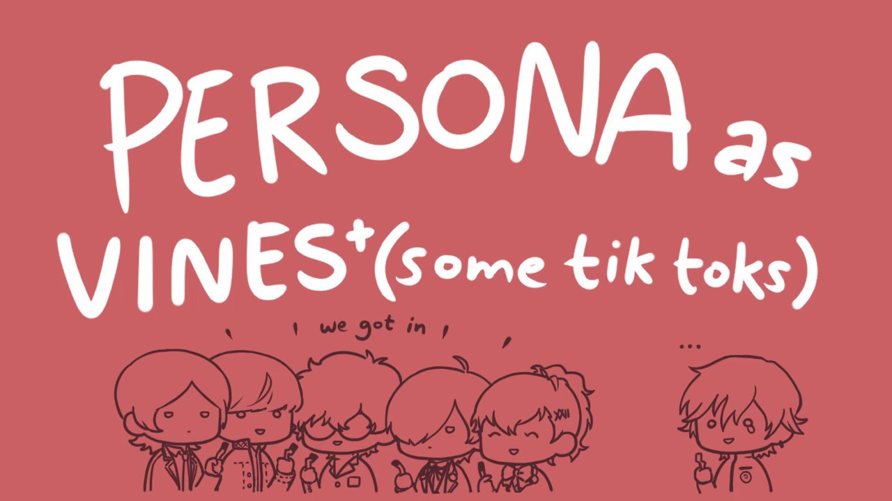 Persona as Vines and some Tik Toks - Animatic