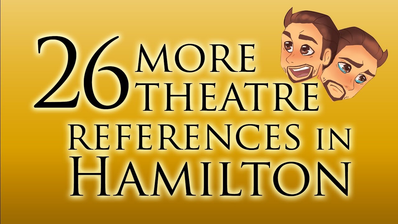26 More Theatre References in Hamilton