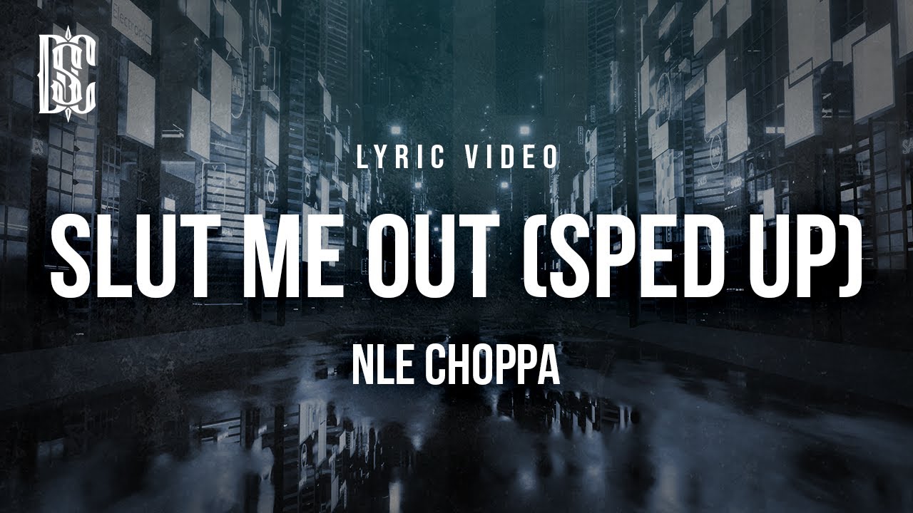SL*T ME OUT (Sped Up) - NLE Choppa | Lyrics