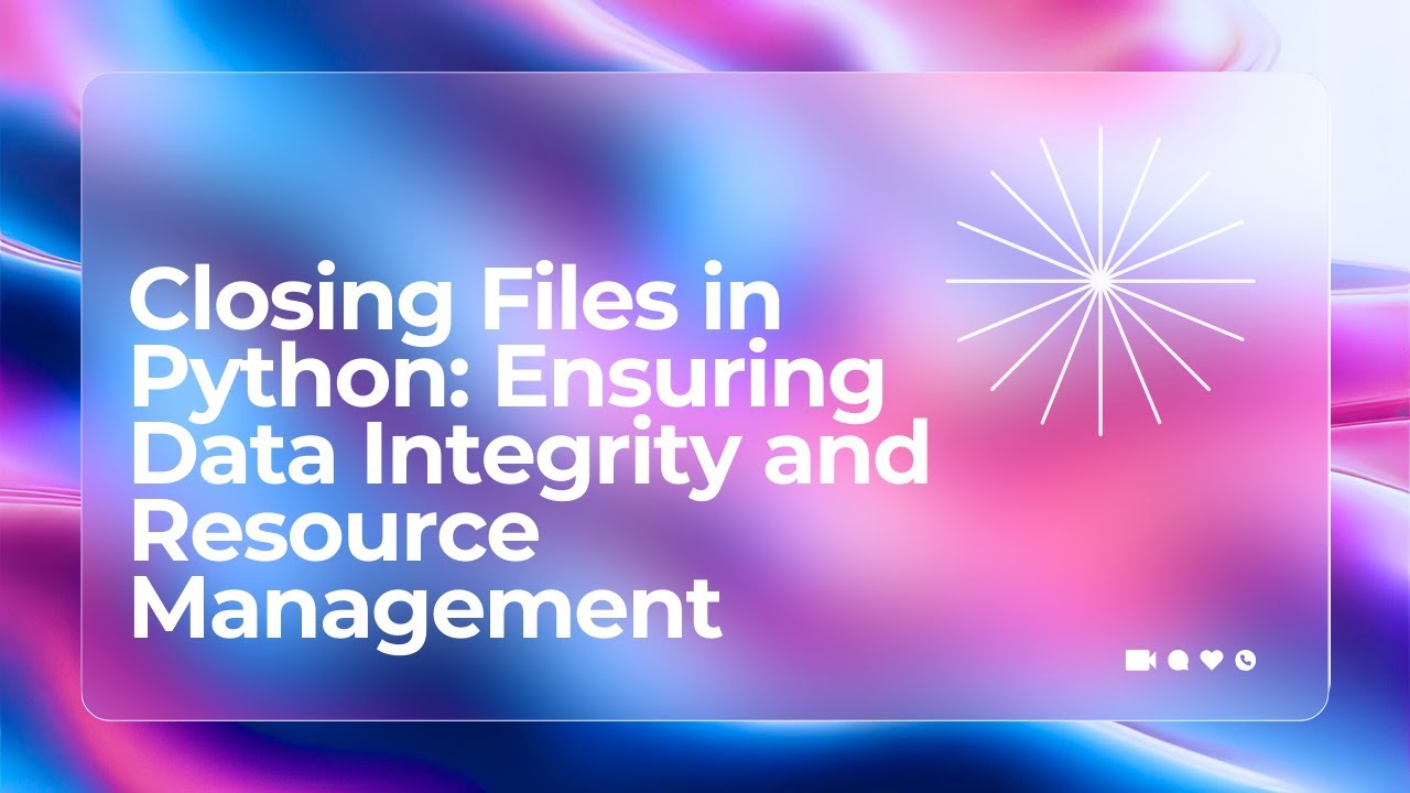 Closing Files in Python: Ensuring Data Integrity and Resource Management