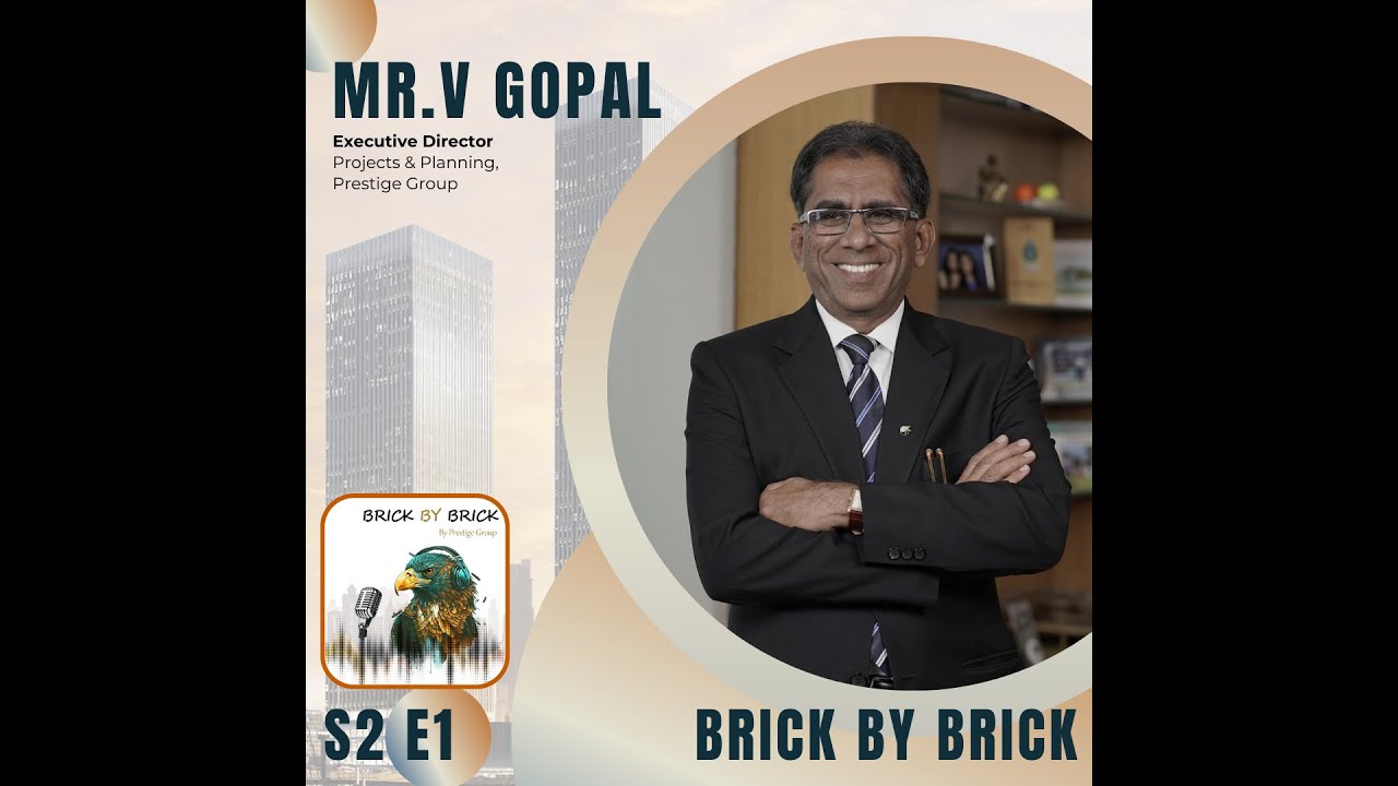 Brick by Brick S2 &ndash; Mr. V Gopal shares Bangalore & Prestige Group&rsquo;s intertwined journey | Ep. 1