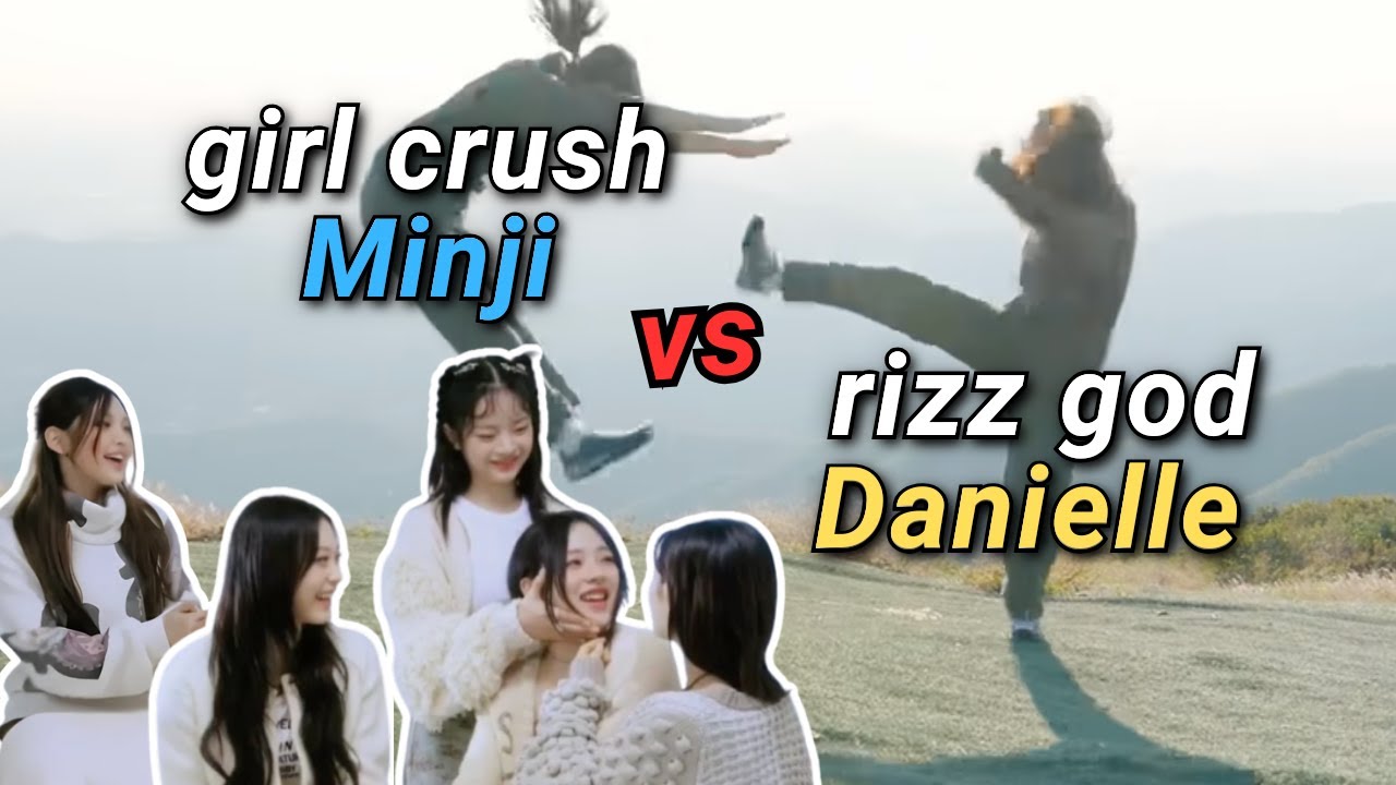 girl crush minji vs. the rizz god danielle