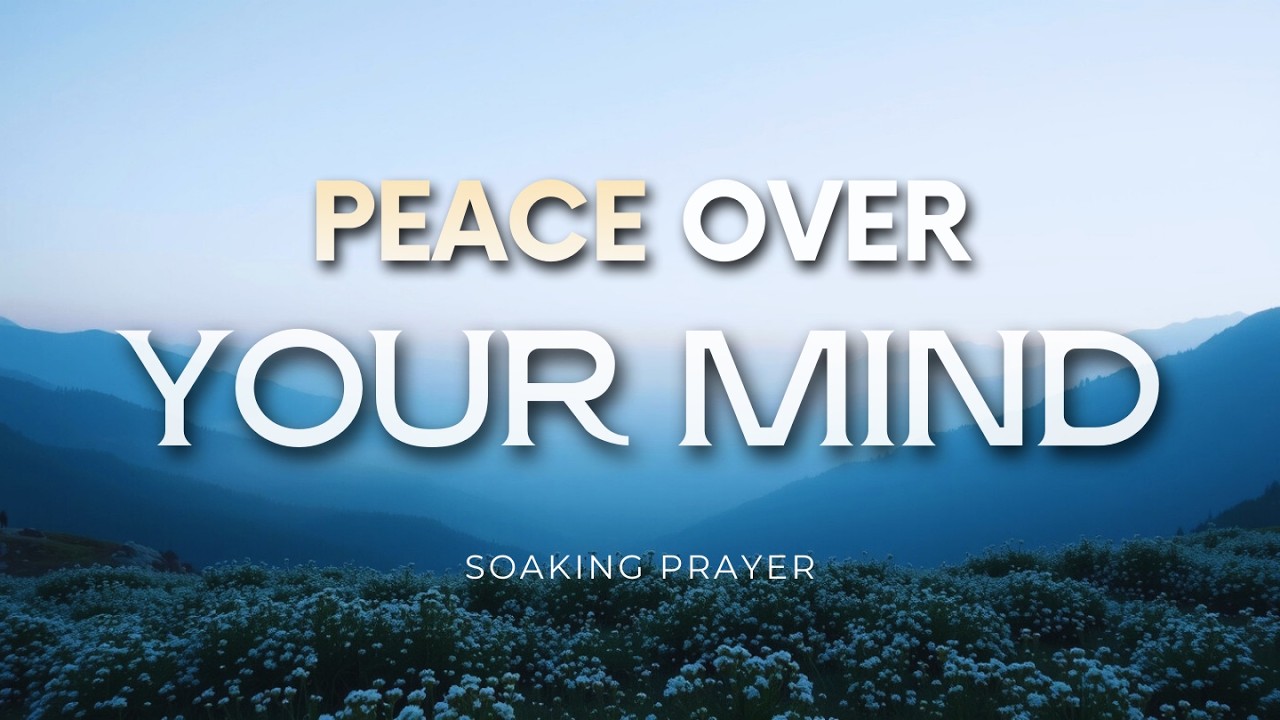 Peace Over Your Mind | Soaking Prayer with Birds & Nature Sounds | Songs For Every Soul Worship