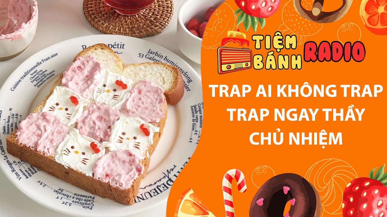 Tâm sự số 1225🌈Trap ai không trap trap ngay thầy chủ nhiệm🌈Tiệm Bánh Radio