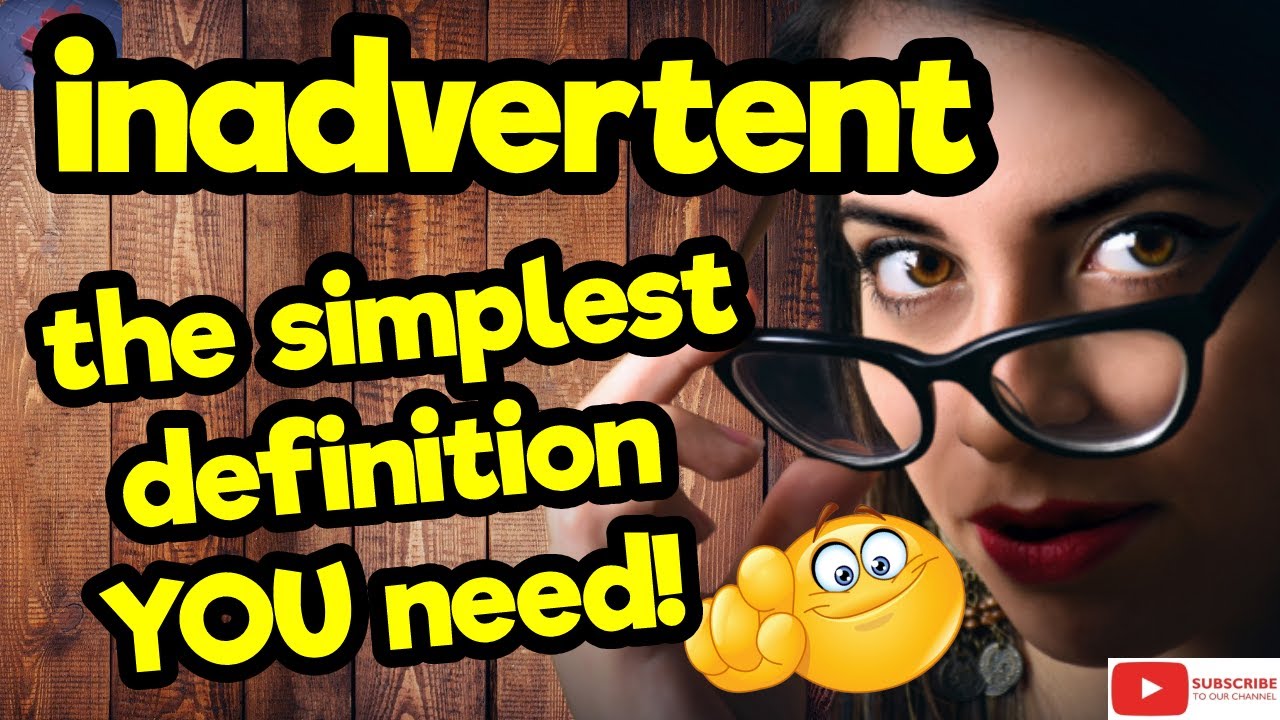The simplest definition YOU need!! ''INADVERTENT'' #tellsvidetionary&trade;.