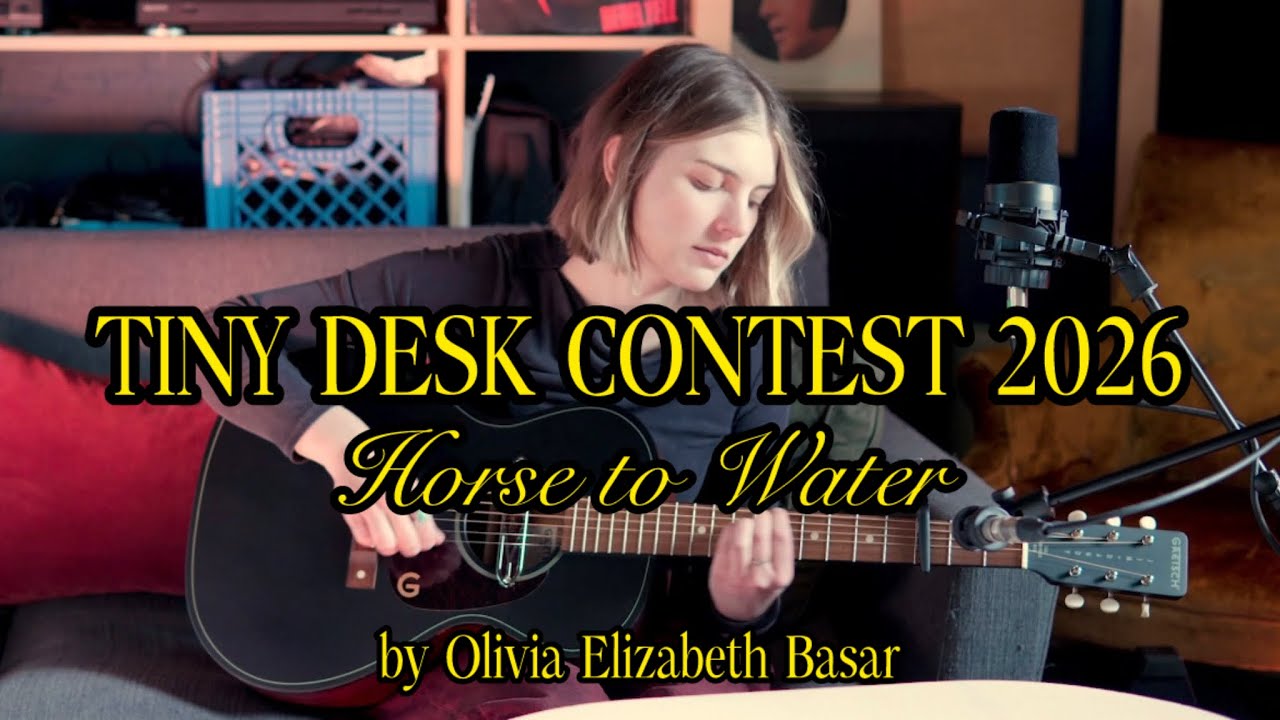 Olivia Elizabeth Basar- Horse to Water (Tiny Desk Contest 2026) 