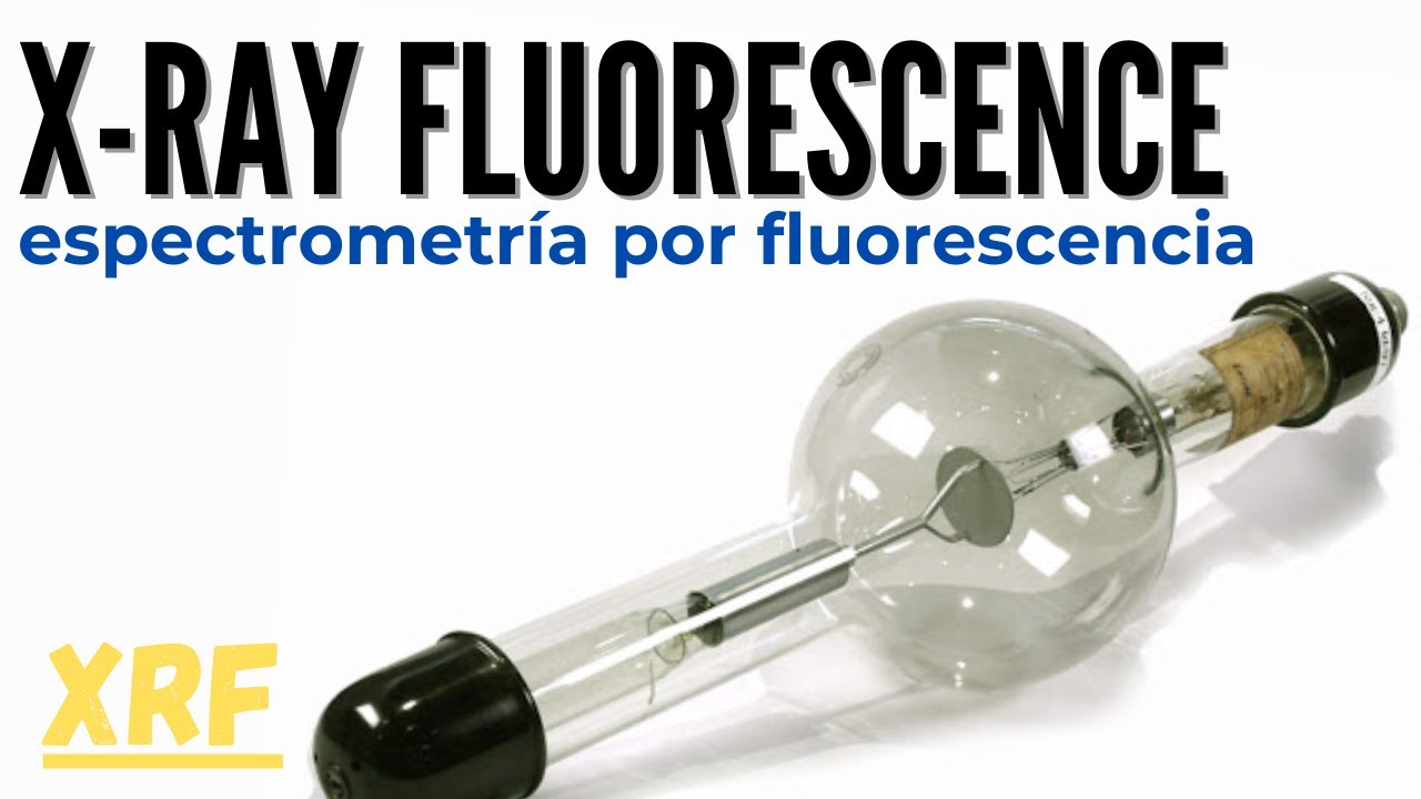 XRF | FLUORESCENCIA DE RAYOS X (X-RAY FLUORESCENCE )