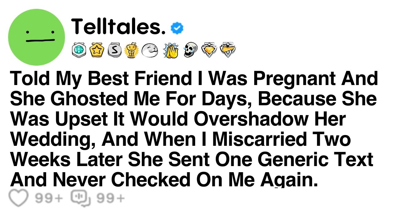 Told My Best Friend I Was Pregnant And She Ghosted Me For Days, Because She Was Upset It Would...