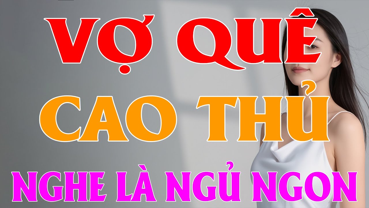 Kể Chuyện Đêm Khuya: " VỢ QUÊ CAO THỦ " FULL - Nghe Thử 