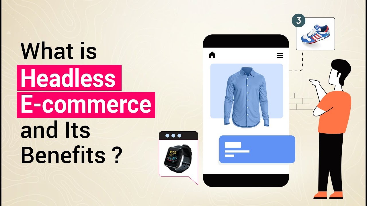 What is Headless E-commerce and Its Benefits?