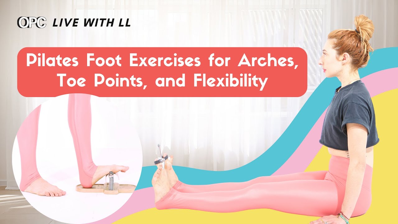 Pilates Foot Exercises for Arches, Toe Points, and Flexibility | OPC