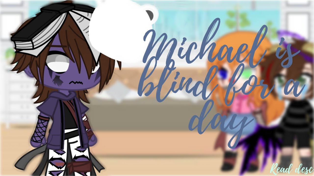 Michael is blind for a day || ❗READ DESC❗ || Gacha Club