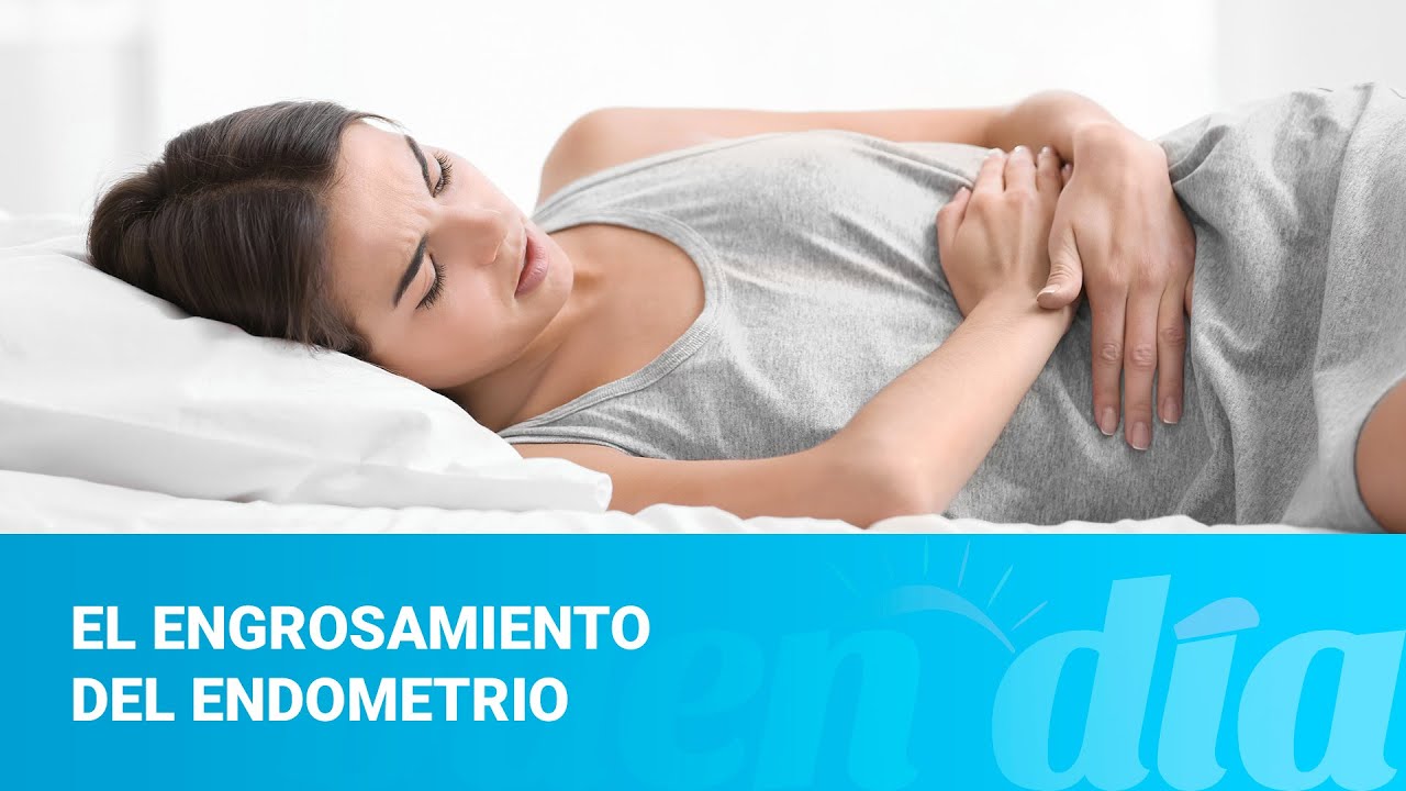 El engrosamiento del endometrio