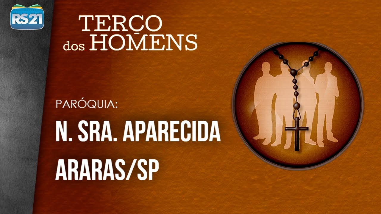 Ter&ccedil;o dos Homens l Par&oacute;quia Nossa Senhora Aparecida | Rede S&eacute;culo 21