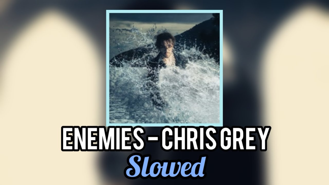ENEMIES - Chris Grey (Slowed) 